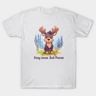 Stay loose, Bull Moose T-Shirt